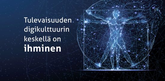 Tulevaisuuden digikulttuurin keskellä on ihminen